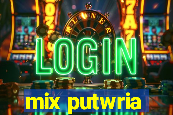 mix putwria
